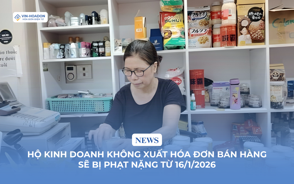 Hộ kinh doanh không xuất hóa đơn bán hàng sẽ bị phạt nặng từ 16/1/2026